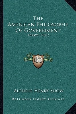 The American Philosophy Of Government: Essays (1921)