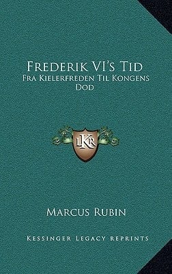 Frederik VI's Tid: Fra Kielerfreden Til Kongens Dod: Okonomiske Og Historiske Studier (1895) (Danish Edition)