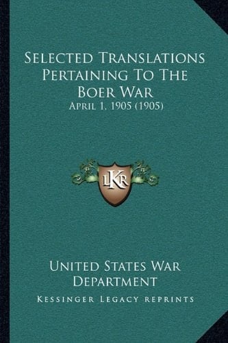 Selected Translations Pertaining To The Boer War: April 1, 1905 (1905)
