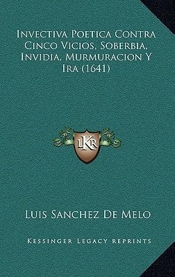 Invectiva Poetica Contra Cinco Vicios, Soberbia, Invidia, Murmuracion Y Ira (1641) (Spanish Edition)