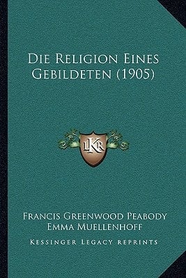 Die Religion Eines Gebildeten (1905) (German Edition)