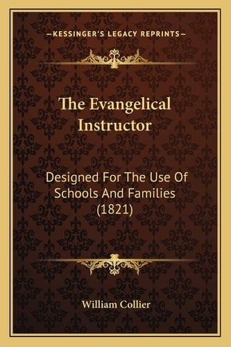 The Evangelical Instructor: Designed For The Use Of Schools And Families (1821)
