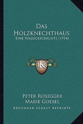 Das Holzknechthaus: Eine Waldgeschichte (1914)