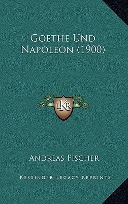 Goethe Und Napoleon (1900) (German Edition)
