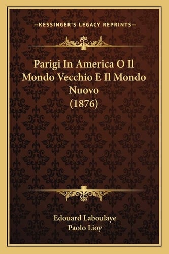 Parigi In America O Il Mondo Vecchio E Il Mondo Nuovo (1876) (Italian Edition)