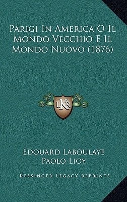Parigi In America O Il Mondo Vecchio E Il Mondo Nuovo (1876) (Italian Edition)