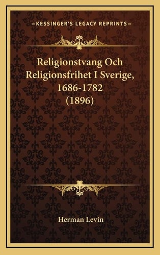 Religionstvang Och Religionsfrihet I Sverige, 1686-1782 (1896) (Spanish Edition)