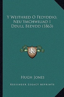 Y Weithred O Fedyddio, Neu Ymchwiliad I Ddull Bedydd (1863) (Welsh Edition)