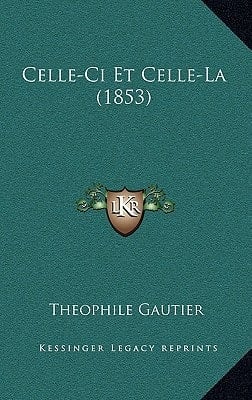 Celle-Ci Et Celle-La (1853) (French Edition)
