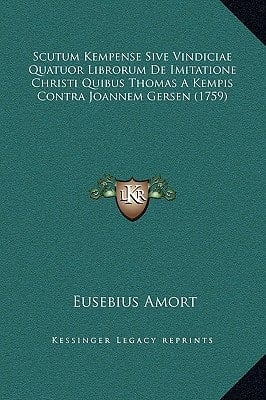 Scutum Kempense Sive Vindiciae Quatuor Librorum De Imitatione Christi Quibus Thomas A Kempis Contra Joannem Gersen (1759) (Latin Edition)