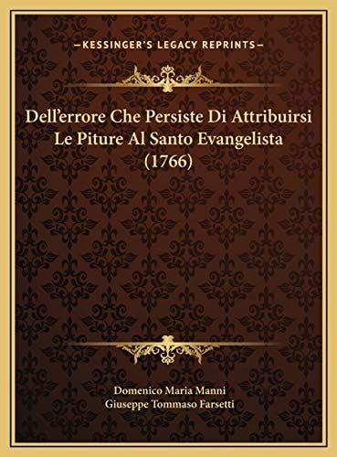 Dell'errore Che Persiste Di Attribuirsi Le Piture Al Santo Evangelista (1766) (Italian Edition)