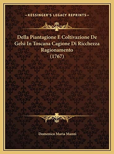 Della Piantagione E Coltivazione De Gelsi In Toscana Cagione Di Ricchezza Ragionamento (1767) (Italian Edition)