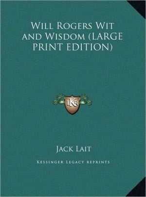 Will Rogers Wit and Wisdom (LARGE PRINT EDITION)
