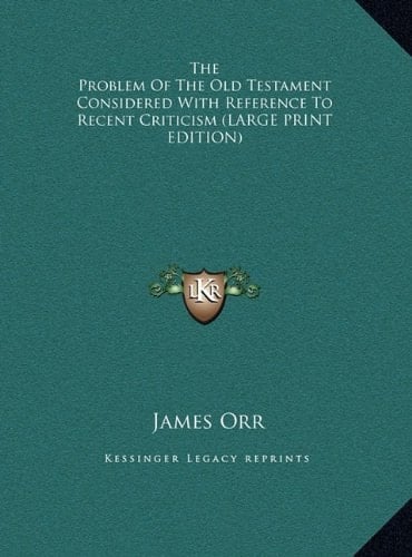 The Problem Of The Old Testament Considered With Reference To Recent Criticism (LARGE PRINT EDITION)