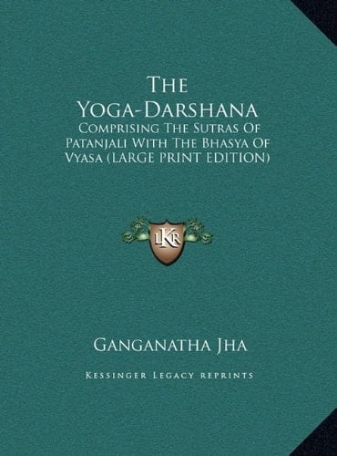The Yoga-Darshana: Comprising The Sutras Of Patanjali With The Bhasya Of Vyasa (LARGE PRINT EDITION)