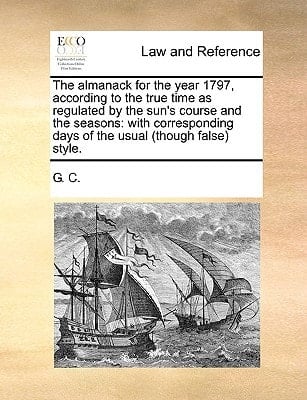The almanack for the year 1797, according to the true time as regulated by the sun's course and the seasons: with corresponding days of the usual (though false) style.