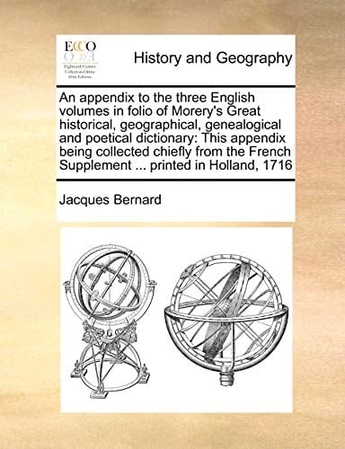 An appendix to the three English volumes in folio of Morery's Great historical, geographical, genealogical and poetical dictionary: This appendix ... Supplement ... printed in Holland, 1716