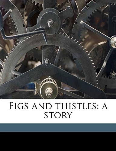 Figs and thistles: a story