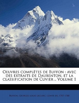 Oeuvres Completes de Buffon: Avec Des Extraits de Daubenton, Et La Classification de Cuvier .. Volume 1 (French Edition)