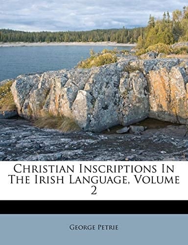 Christian Inscriptions In The Irish Language, Volume 2