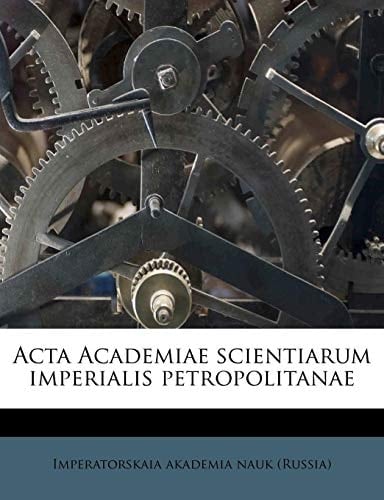 Acta Academiae scientiarum imperialis petropolitanae (Latin Edition)