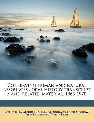 Conserving human and natural resources: oral history transcript / and related material, 1966-197