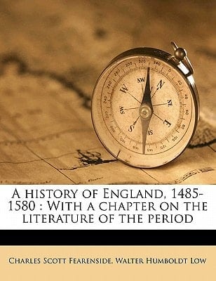 A history of England, 1485-1580: With a chapter on the literature of the period