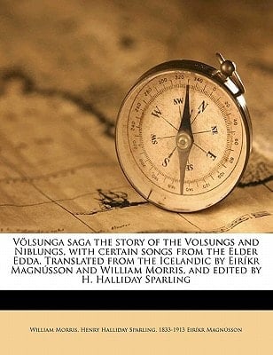 Völsunga saga the story of the Volsungs and Niblungs, with certain songs from the Elder Edda. Translated from the Icelandic by Eiríkr Magnússon and ... by H. Halliday Sparling (Icelandic Edition)
