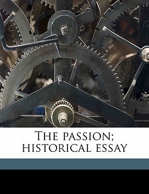 The passion; historical essay