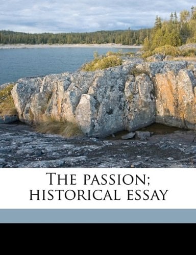 The passion; historical essay