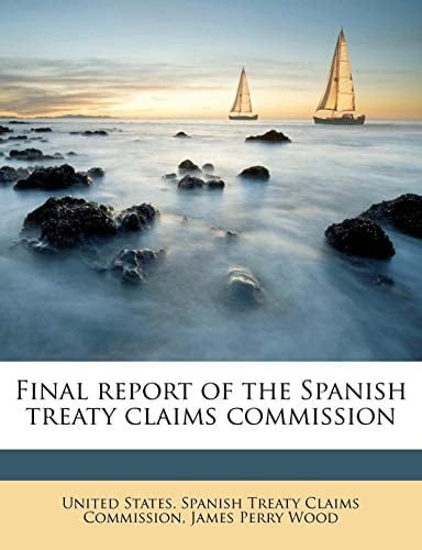 Final report of the Spanish treaty claims commission