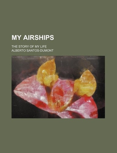 My Airships; The Story of My Life
