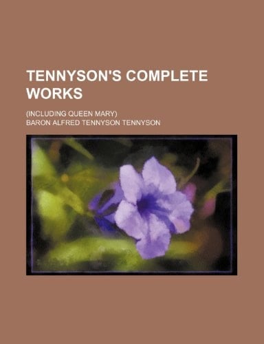 Tennyson's Complete Works; (Including Queen Mary)