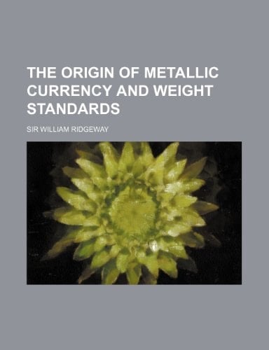 The origin of metallic currency and weight standards
