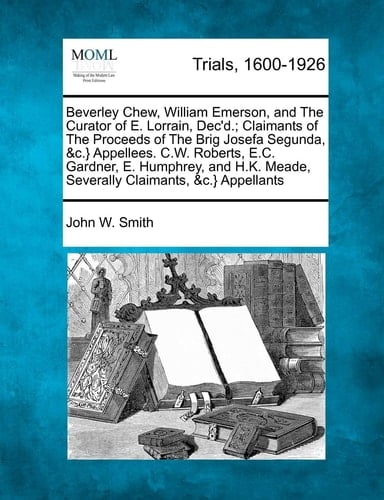 Beverley Chew, William Emerson, and The Curator of E. Lorrain, Dec'd.; Claimants of The Proceeds of The Brig Josefa Segunda, &c.} Appellees. C.W. ... Meade, Severally Claimants, &c.} Appellants