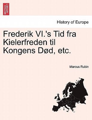 Frederik VI.'s Tid fra Kielerfreden til Kongens Død, etc. (Norwegian Edition)