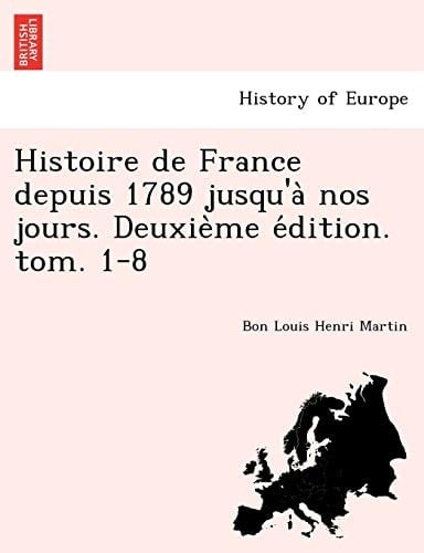 Histoire de France depuis 1789 jusqu'à nos jours. Deuxième édition. tom. 1-8 (French Edition)