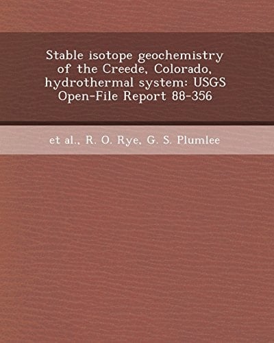 Stable Isotope Geochemistry of the Creede, Colorado, Hydrothermal System: Usgs Open-File Report 88-356