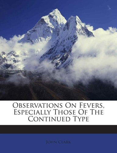 Observations on Fevers, Especially Those of the Continued Type