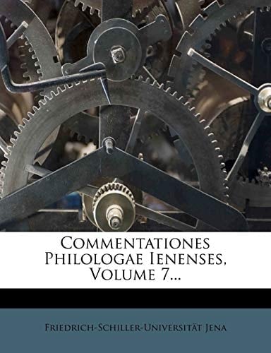 Commentationes Philologae Ienenses, Volume 7... (Latin Edition)