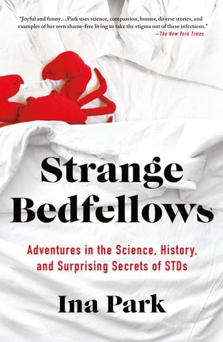 Strange Bedfellows Adventures in the Science, History, and Surprising Secrets of STDs