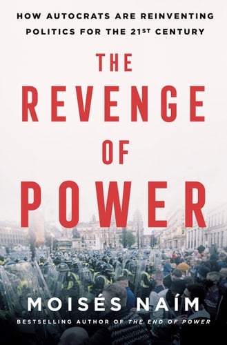 The Revenge of Power How Autocrats Are Reinventing Politics for the 21st Century