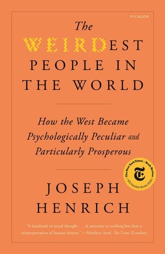 The WEIRDest People in the World How the West Became Psychologically Peculiar and Particularly Prosperous