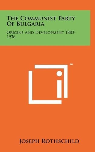 The Communist Party Of Bulgaria Origins And Development 1883-1936