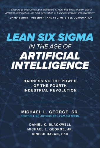 Lean Six Sigma in the Age of Artificial Intelligence: Harnessing the Power of the Fourth Industrial Revolution
