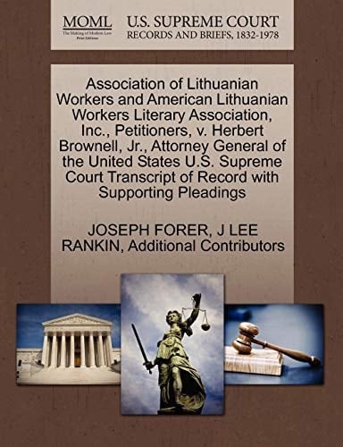 Association of Lithuanian Workers and American Lithuanian Workers Literary Association, Inc., Petitioners, v. Herbert Brownell, Jr., Attorney General ... of Record with Supporting Pleadings
