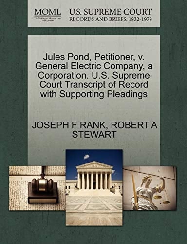 Jules Pond, Petitioner, v. General Electric Company, a Corporation. U.S. Supreme Court Transcript of Record with Supporting Pleadings