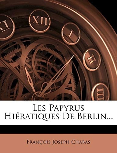 Les Papyrus Hieratiques de Berlin... (French Edition)
