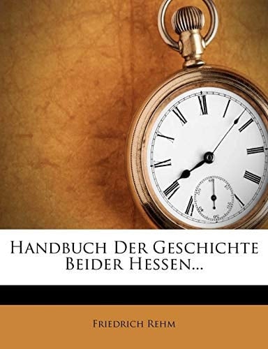 Handbuch Der Geschichte Beider Hessen... (German Edition)