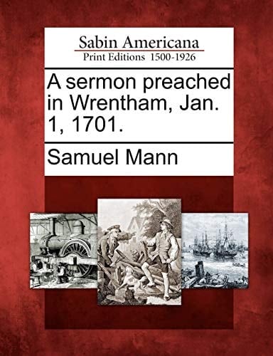 A sermon preached in Wrentham, Jan. 1, 1701.